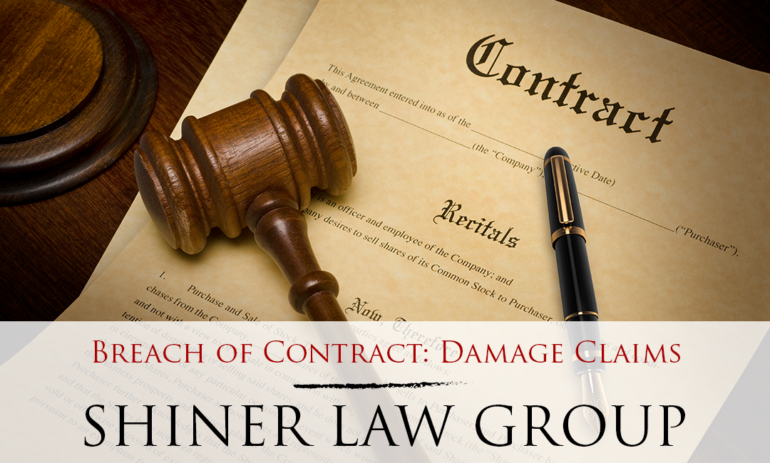Types Of Damages To Claim In A Breach Of Contract Shiner Law Group